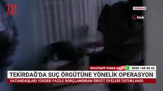 TEKİRDAĞ'DA SUÇ ÖRGÜTÜNE YÖNELİK OPERASYON