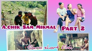 A. chik sam mikmal Part 2 || Garo film