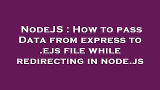 NodeJS : How to pass Data from express to .ejs file while redirecting in node.js