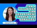 Can A Volunteer Fire Department Charge For Services? - CountyOffice.org