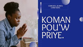 Koman pou'w priye🙏// Coin des Jeunes Chretiens