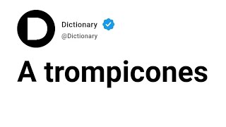 A trompicones Meaning In English