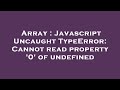 Array : Javascript Uncaught TypeError: Cannot read property '0' of undefined