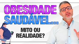 É possível ser OBESO e ter SAÚDE? 🤔