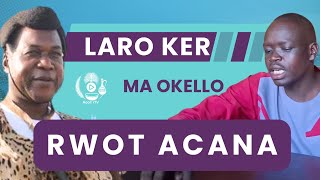 Rwot Acana: Tele Me Laro Ker Ajali, Anga Ma Kom Rwot Ajali Kikome? - Kilama Bosco