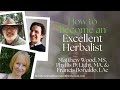 How to Become an Excellent Herbalist- Matthew Wood, MS, Phyllis D. Light, MA, & Francis Bonaldo, LAc