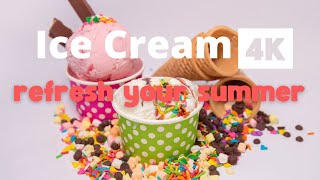 🍨🍦Ice Cream, refresh your summer - 4K ULTRA HD