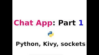Chat App: Part One ---- Python, kivy, Sockets