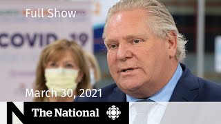 CBC News: The National | Ontario’s COVID-19 crisis; Rising vaccine supply | March 30, 2021