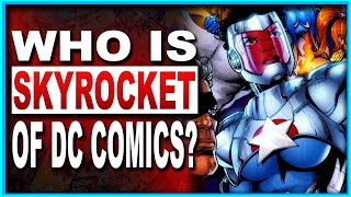 Who Is Skyrocket Of DC Comics? The Heart \u0026 Soul Of Power Company!