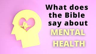 What does the Bible say about Mental Health?