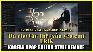 REMAKE ( KARAOKE ) | ERIK - 'Dù cho tận thế (vẫn yêu em)' KPOP Ballad Style 미디스트링, 미디기타 편곡