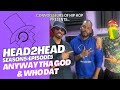 HEAD2HEAD Season5 Ep.5 @AnyWayThaGod & @kingwhodat1848  Interview