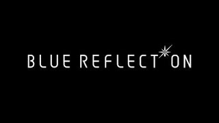 BLUE REFLECTION　幻に舞う少女の剣　#5　最終バトル!！［ダアト］戦