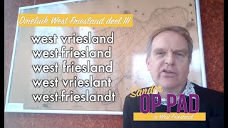 Hoe schrijf je Westfriesland? En waarom heet het West-FRIESLAND? - Drieluik deel III - Sander Op Pad