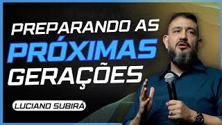 Preparando as Próximas Gerações: Como Fortalecer o Futuro com Valores e Propósito-Luciano Subirá