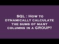 SQL : How to dynamically calculate the sums of many columns in a GROUP?