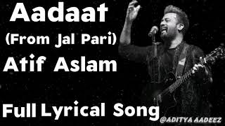Aadat Atif Aslam || Jal Pari || Atif Aslam Songs || Full Lyrical song || Atif Aslam #atifaslam