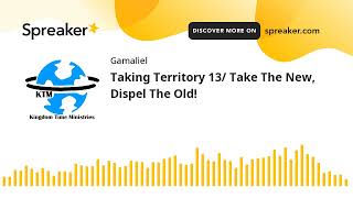 Taking Territory 13/ Take The New, Dispel The Old!