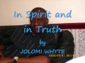 In Spirit and in Truth - JOLOMI WHYTE.wmv