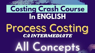 PROCESS COSTING - All concepts in just 40 mins (in ENGLISH) || Costing Crash course - CA Inter