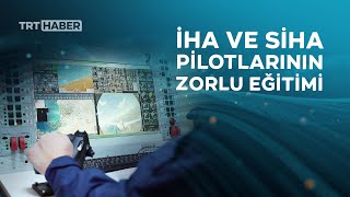 İHA ve SİHA pilotları zorlu eğitimlerden geçiyor