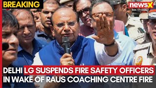 Coaching Centre Tragedy: Delhi LG suspends two fire safety officers following Raus Coaching fire