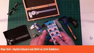 Shop Talk - Digital Calipers and SR44 vs LR44 Batteries!