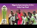 Nigeria beat Jamaica 3-0 in the Unity Cup Final 