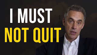 I Must Not Quit: Jordan Peterson's Most Inspiring Words