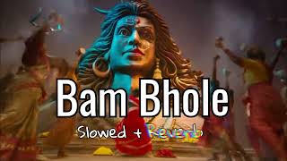 BAM BHOLE - [Slowed + Reverb]