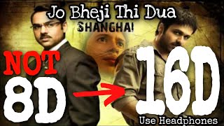 Jo Bheji Thi Dua (16D Audio) | Shanghai | Arijit Singh | Female Version | 8D Audio, 3D Song | Sad