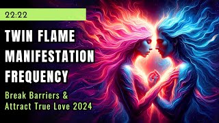 Twin Flames Manifestation Frequency 528 Hz 🔥 Break Barriers and Attract True Love 2024
