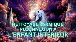 RECONNEXION A L'ENFANT INTÉRIEUR /Nettoyage mémoire karmique /Libération énergétique puissante/Karma