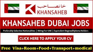 Free Job in Dubai | Khansaheb Company Latest Job Vacancies | Walk in Interview Dubai | Gulf Job