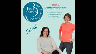 Part I: Fertility as we Age with Dr. Ginevra Mills