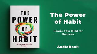 The Power of Habit - Rewire Your Mind for Success | AudioBook