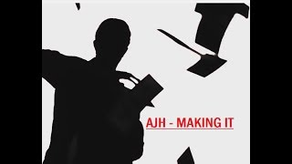 AJH - Making it