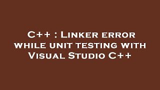 C++ : Linker error while unit testing with Visual Studio C++