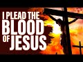 BLOOD OF JESUS Family Prayer Of Protection | Cancel Evil Plans Pleading The Blood Of Jesus Prayer