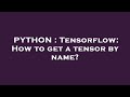 PYTHON : Tensorflow: How to get a tensor by name?