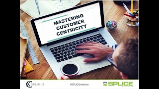 #SPLICEwebinar: Mastering Customer Centricity
