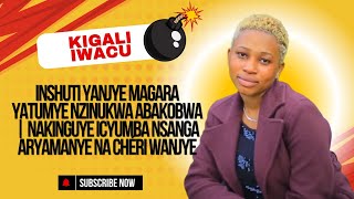 INSHUTI YANJYE MAGARA YATUMYE NZINUKWA ABAKOBWA | NAKINGUYE ICYUMBA NSANGA ARYAMANYE NA CHÉRI WANJYE