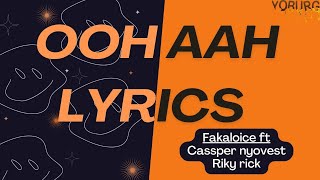 Fakaloice - Ooh Aah ft. Riky Rick \u0026 Cassper Nyovest lyrics