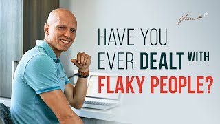 Have you ever dealt with flaky people?