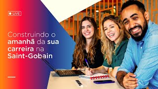 Construindo o amanhã da sua carreira na Saint-Gobain