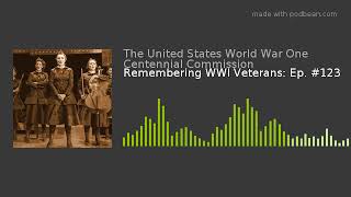 Remembering WWI Veterans: Ep. #123