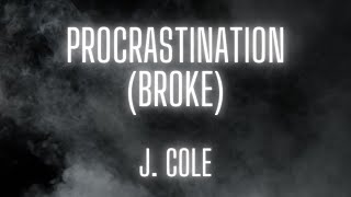 J. Cole - Procrastination (Broke) -  (Lyrics)