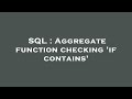 SQL : Aggregate function checking 'if contains'