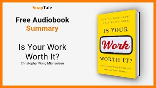 Is Your Work Worth It? by Christopher Wong Michaelson: 15 Minute Summary